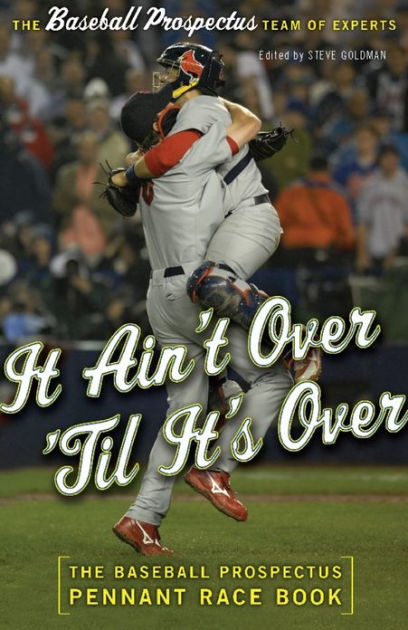 It Ain't Over 'Til It's Over: The Baseball Prospectus Pennant Race Book ...