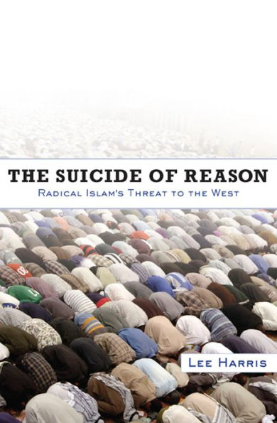 The Suicide of Reason: Radical Islam's Threat to the West