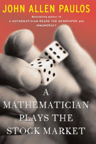Title: A Mathematician Plays The Stock Market, Author: John Allen Paulos