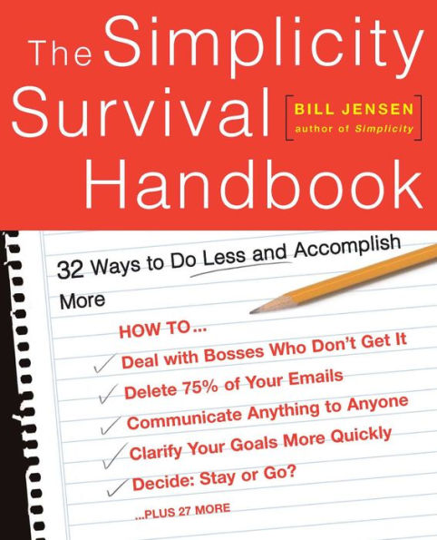 The Simplicity Survival Handbook: 32 Ways To Do Less And Accomplish More
