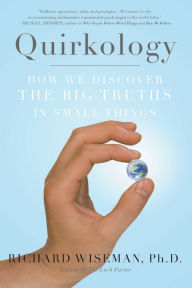 Title: Quirkology: How We Discover the Big Truths in Small Things, Author: Richard Wiseman