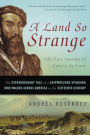 A Land So Strange: The Epic Journey of Cabeza de Vaca