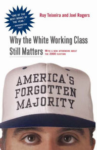 Title: America's Forgotten Majority: Why The White Working Class Still Matters, Author: Ruy Teixeira