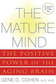 The Mature Mind: The Positive Power of the Aging Brain
