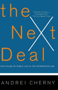 Title: The Next Deal: The Future Of Public Life In The Information Age, Author: Andrei Cherny