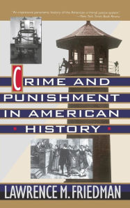 Title: Crime And Punishment In American History, Author: Lawrence M. Friedman