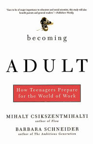 Title: Becoming Adult: How Teenagers Prepare For The World Of Work, Author: Mihaly Csikszentmihalyi