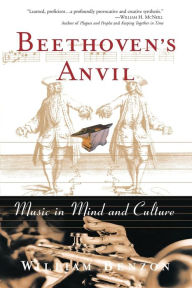 Title: Beethoven's Anvil: Music in Mind and Culture, Author: William Benzon