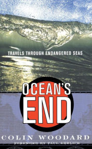 Title: Ocean's End: Travels Through Endangered Seas, Author: Colin Woodard