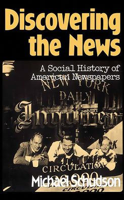 Discovering The News: A Social History Of American Newspapers / Edition 1