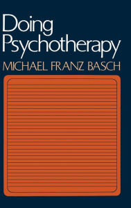 Title: Doing Psychotherapy / Edition 1, Author: Michael Franz Basch MD
