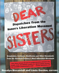 Title: Dear Sisters: Dispatches From The Women's Liberation Movement, Author: Rosalyn Fraad Baxandall