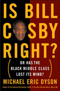 Is Bill Cosby Right?: Or Has the Black Middle Class Lost Its Mind