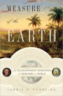 Measure of the Earth: The Enlightenment Expedition That Reshaped Our World / Edition 1