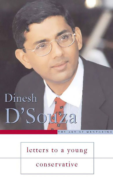 Letters To A Young Conservative By Dinesh D Souza Paperback Barnes Noble