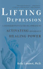 Lifting Depression: A Neuroscientist's Hands-On Approach to Activating Your Brain's Healing Power