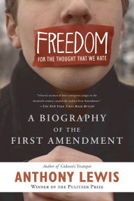 Title: Freedom for the Thought That We Hate: A Biography of the First Amendment, Author: Anthony Lewis