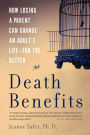 Death Benefits: How Losing a Parent Can Change an Adult's Life--for the Better