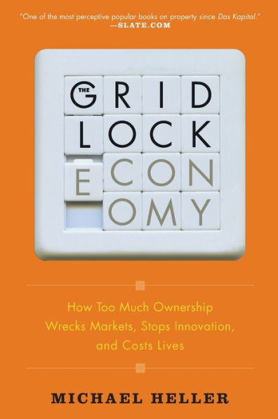 The Gridlock Economy: How Too Much Ownership Wrecks Markets, Stops Innovation, and Costs Lives