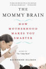 The Mommy Brain: How Motherhood Makes Us Smarter