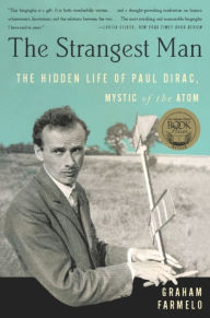 Title: The Strangest Man: The Hidden Life of Paul Dirac, Mystic of the Atom, Author: Graham  Farmelo