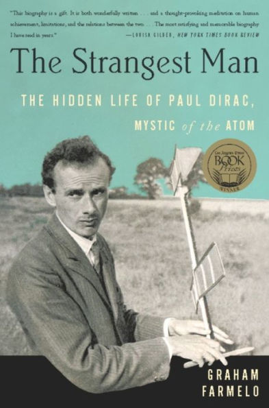 The Strangest Man: The Hidden Life of Paul Dirac, Mystic of the Atom