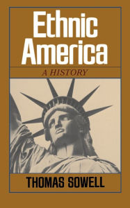 Title: Ethnic America: A History / Edition 1, Author: Thomas Sowell