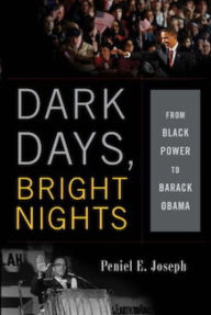 Title: Dark Days, Bright Nights: From Black Power to Barack Obama, Author: Peniel E. Joseph