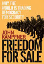 Freedom for Sale: Why the World Is Trading Democracy for Security