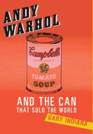 Title: Andy Warhol and the Can that Sold the World, Author: Gary Indiana