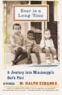 Ever Is a Long Time: A Journey Into Mississippi's Dark Past A Memoir