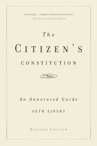 Title: The Citizen's Constitution: An Annotated Guide, Author: Seth Lipsky