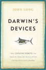 Darwin's Devices: What Evolving Robots Can Teach Us About the History of Life and the Future of Technology