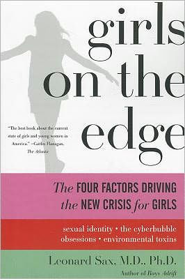 Girls On The Edge The Four Factors Driving The New Crisis For Girls By Leonard Sax Paperback Barnes Noble
