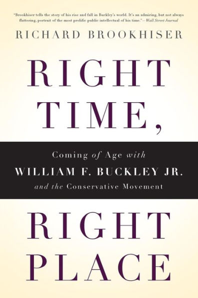 Right Time, Right Place: Coming of Age with William F. Buckley Jr. and the Conservative Movement