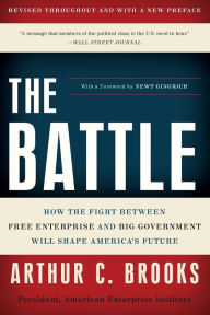 Title: The Battle: How the Fight between Free Enterprise and Big Government Will Shape America's Future, Author: Arthur C. Brooks