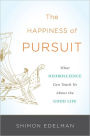 The Happiness of Pursuit: What Neuroscience Can Teach Us About the Good Life