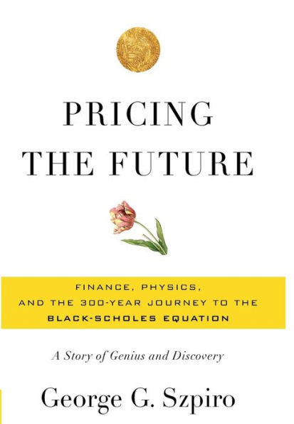 Pricing the Future: Finance, Physics, and the 300-year Journey to the Black-Scholes Equation
