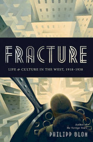 Title: Fracture: Life and Culture in the West, 1918-1938, Author: Philipp Blom