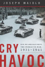 Cry Havoc: How the Arms Race Drove the World to War, 1931-1941