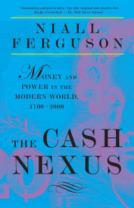 The Cash Nexus: Money and Power in the Modern World, 1700-2000