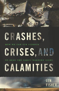Title: Crashes, Crises, and Calamities: How We Can Use Science to Read the Early-Warning Signs, Author: Len Fisher