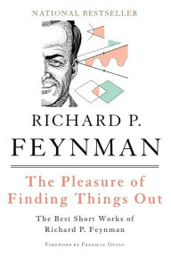 Title: The Pleasure of Finding Things Out: The Best Short Works of Richard P. Feynman, Author: Richard P. Feynman