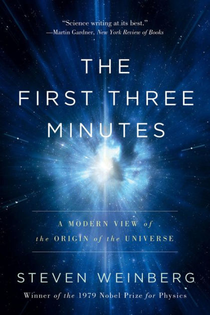 The First Three Minutes A Modern View Of The Origin Of The Universe By Steven Weinberg Weinberg Paperback Barnes Noble