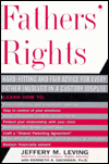 Fathers' Rights: Hard-hitting And Fair Advice For Every Father Involved In A Custody Dispute