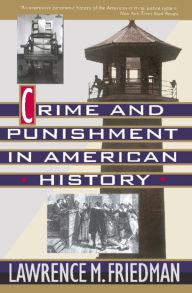 Title: Crime And Punishment In American History, Author: Lawrence M. Friedman