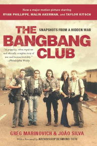 Title: The Bang-Bang Club, movie tie-in: Snapshots From a Hidden War, Author: Greg Marinovich