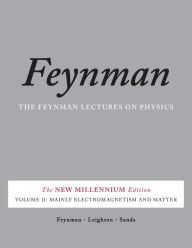 Title: The Feynman Lectures on Physics, Vol. II: The New Millennium Edition: Mainly Electromagnetism and Matter, Author: Richard P. Feynman