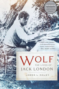 Title: Wolf: The Lives of Jack London, Author: James L Haley