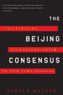The Beijing Consensus: Legitimizing Authoritarianism in Our Time